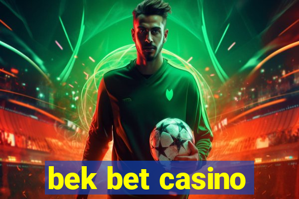 bek bet casino